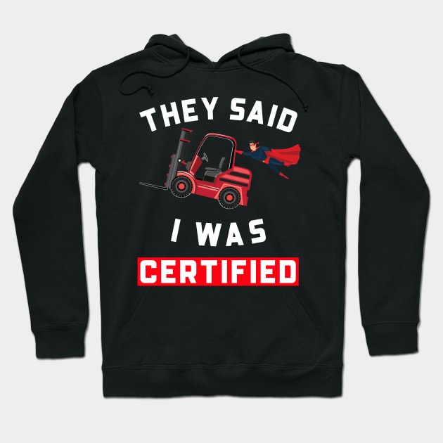 Forklift Super, They Said I was Forklift Certified RW Hoodie by Teamster Life